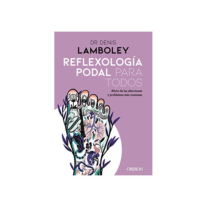 Reflexología podal para todos. Métodos paso a paso para poder practicarla.